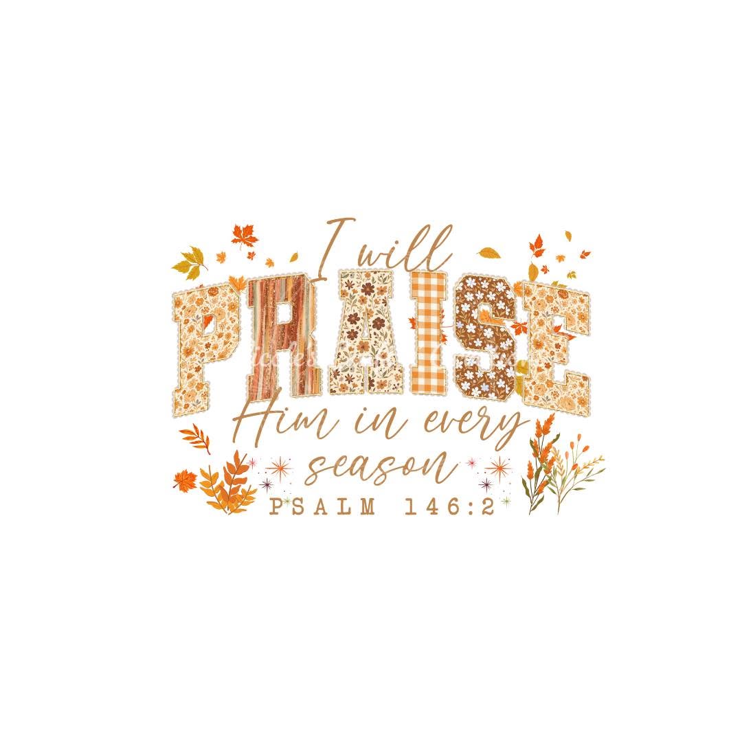 Praise Him in every season design